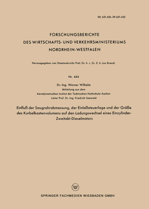 Book cover of Einfluß der Saugrohrabmessung, der Einlaßsteuerlage und der Größe des Kurbelkastenvolumens auf den Ladungswechsel eines Einzylinder-Zweitakt-Dieselmotors (1958) (Forschungsberichte des Wirtschafts- und Verkehrsministeriums Nordrhein-Westfalen #444)