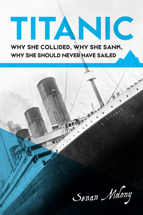 Book cover of Titanic: why she collided, why she sank, why she should never have sailed