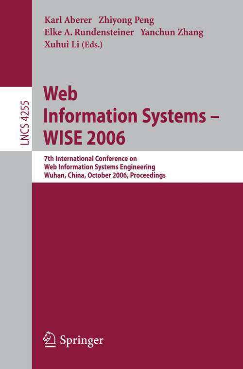 Book cover of Web Information Systems - WISE 2006: 7th International Conference in Web Information Systems Engineering, Wuhan, China, October 23-26, 2006, Proceedings (2006) (Lecture Notes in Computer Science #4255)