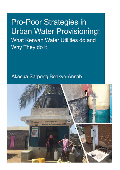 Book cover of Pro-Poor Strategies in Urban Water Provisioning: What Kenyan Water Utilities Do and Why They Do It (IHE Delft PhD Thesis Series)