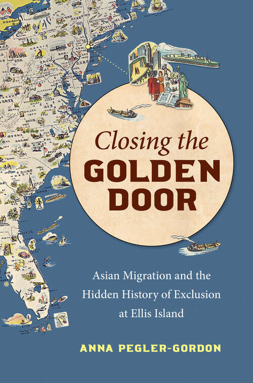 Book cover of Closing the Golden Door: Asian Migration and the Hidden History of Exclusion at Ellis Island