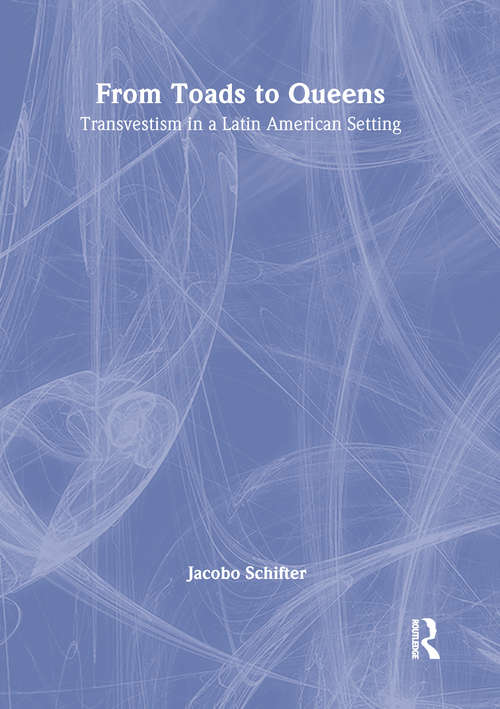 Book cover of From Toads to Queens: Transvestism in a Latin American Setting