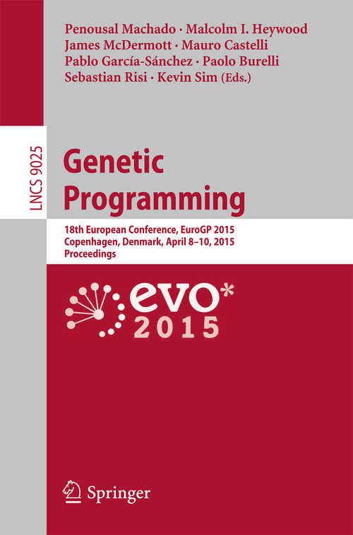 Book cover of Genetic Programming: 18th European Conference, EuroGP 2015, Copenhagen, Denmark, April 8-10, 2015, Proceedings (2015) (Lecture Notes in Computer Science #9025)