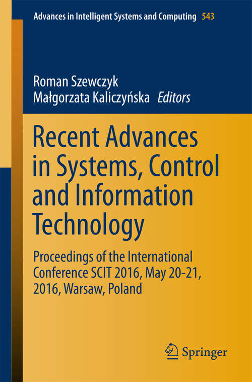 Book cover of Recent Advances in Systems, Control and Information Technology: Proceedings of the International Conference SCIT 2016, May 20-21, 2016, Warsaw, Poland (Advances in Intelligent Systems and Computing #543)