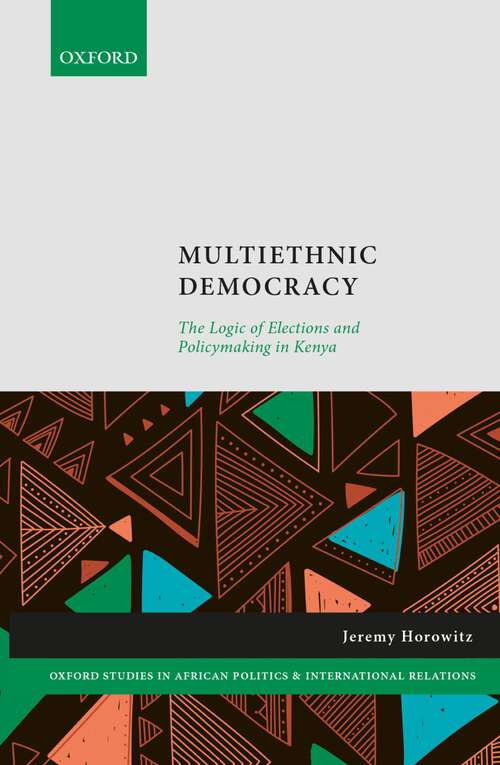 Book cover of Multiethnic Democracy: The Logic of Elections and Policymaking in Kenya (Oxford Studies in African Politics and International Relations)