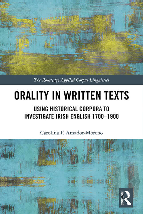 Book cover of Orality in Written Texts: Using Historical Corpora to Investigate Irish English 1700-1900 (Routledge Applied Corpus Linguistics)