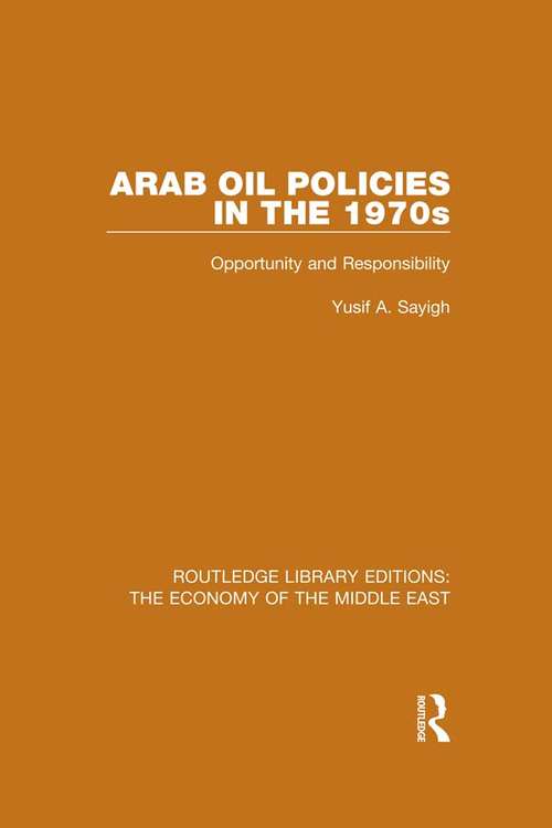 Book cover of Arab Oil Policies in the 1970s: Opportunity and Responsibility (Routledge Library Editions: The Economy of the Middle East)