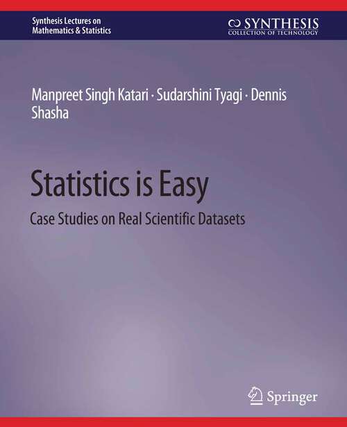 Book cover of Statistics is Easy: Case Studies on Real Scientific Datasets (Synthesis Lectures on Mathematics & Statistics)