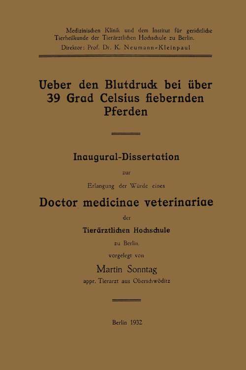 Book cover of Ueber den Blutdruck bei über 39 Grad Celsius fiebernden Pferden: Inaugural-Dissertation zur Erlangung der Würde eines Doctor medicinae veterinariae der Tierärztlichen Hochschule zu Berlin (1932)