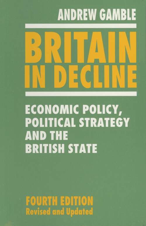 Book cover of Britain in Decline: Economic Policy, Political Strategy and the British State (4th ed. 1994)