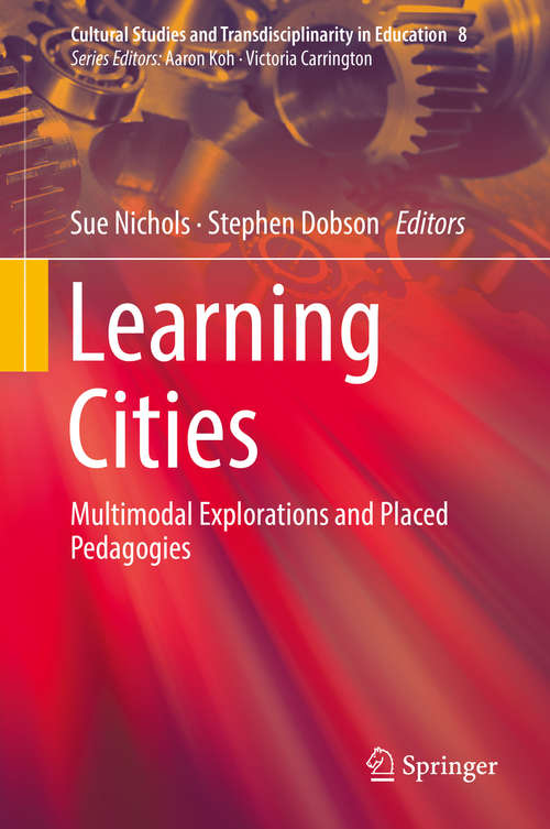 Book cover of Learning Cities: Multimodal Explorations and Placed Pedagogies (Cultural Studies and Transdisciplinarity in Education #8)