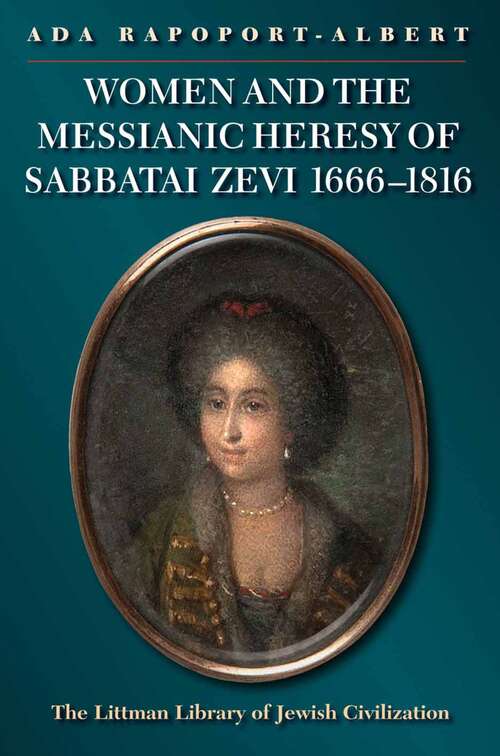 Book cover of Women and the Messianic Heresy of Sabbatai Zevi, 1666 - 1816 (The Littman Library of Jewish Civilization)