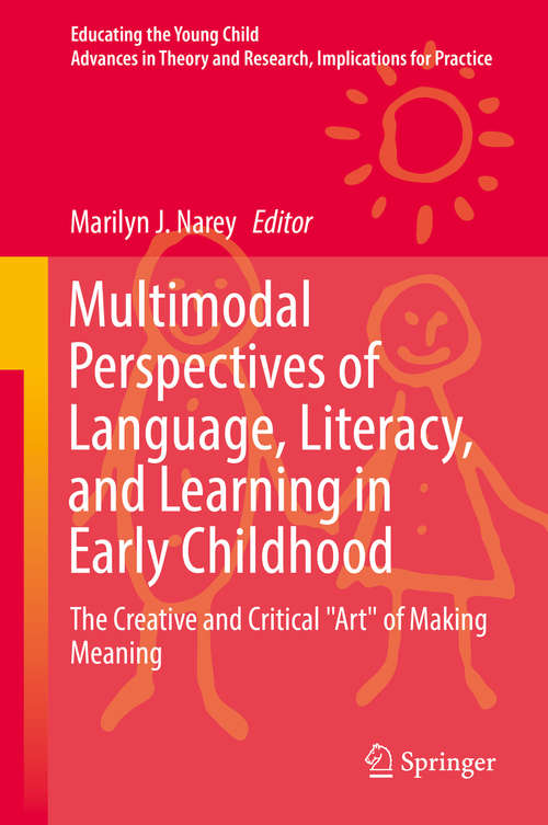 Book cover of Multimodal Perspectives of Language, Literacy, and Learning in Early Childhood: The Creative and Critical "Art" of Making Meaning (Educating the Young Child #12)