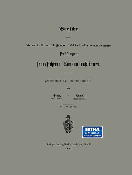 Book cover of Bericht über die am 9., 10. und 11. Februar 1893 in Berlin vorgenommenen Prüfungen feuersicherer Baukonstruktionen (1893)