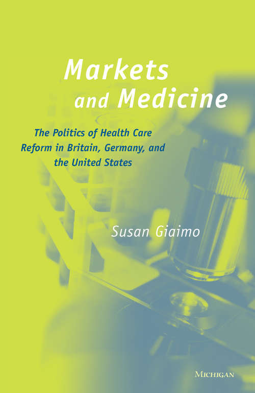 Book cover of Markets and Medicine: The Politics of Health Care Reform in Britain, Germany, and the United States