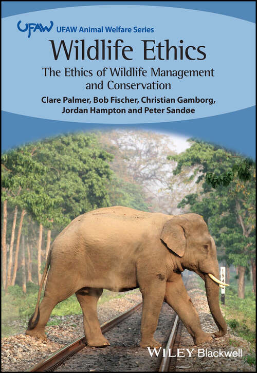 Book cover of Wildlife Ethics: The Ethics of Wildlife Management and Conservation (UFAW Animal Welfare)