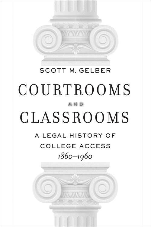 Book cover of Courtrooms and Classrooms: A Legal History of College Access, 1860-1960