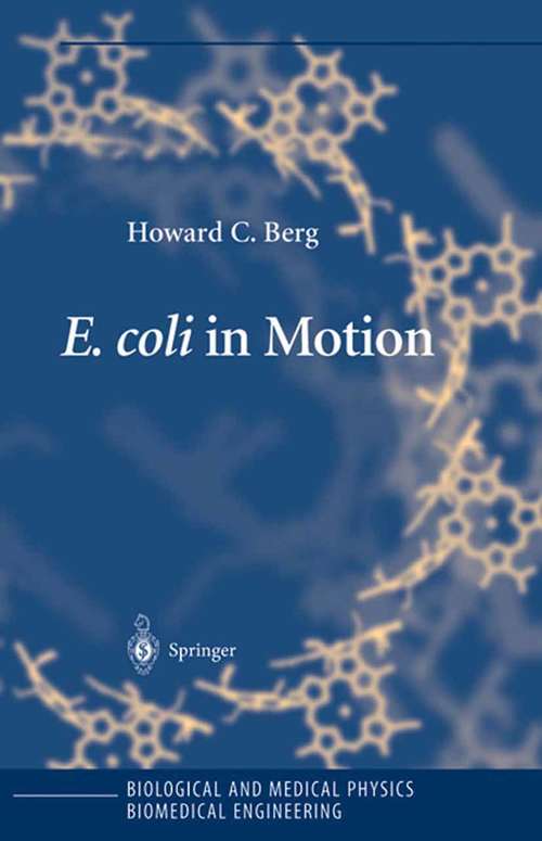 Book cover of E. coli in Motion (2004) (Biological and Medical Physics, Biomedical Engineering)