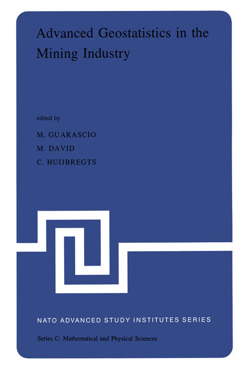 Book cover of Advanced Geostatistics in the Mining Industry: Proceedings of the NATO Advanced Study Institute held at the Istituto di Geologia Applicata of the University of Rome, Italy, 13–25 October 1975 (1976) (Nato Science Series C: #24)