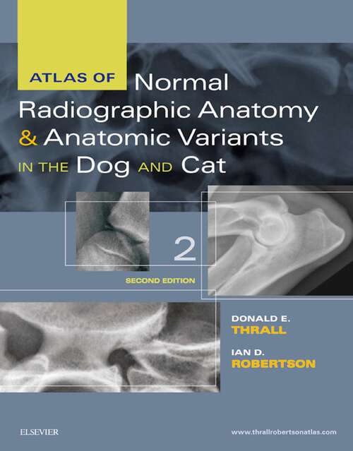 Book cover of Atlas of Normal Radiographic Anatomy and Anatomic Variants in the Dog and Cat - E-Book (2)