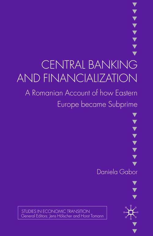 Book cover of Central Banking and Financialization: A Romanian Account of how Eastern Europe became Subprime (2011) (Studies in Economic Transition)