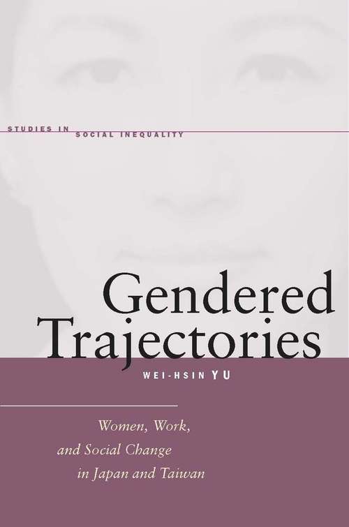 Book cover of Gendered Trajectories: Women, Work, and Social Change in Japan and Taiwan (Studies in Social Inequality #71)