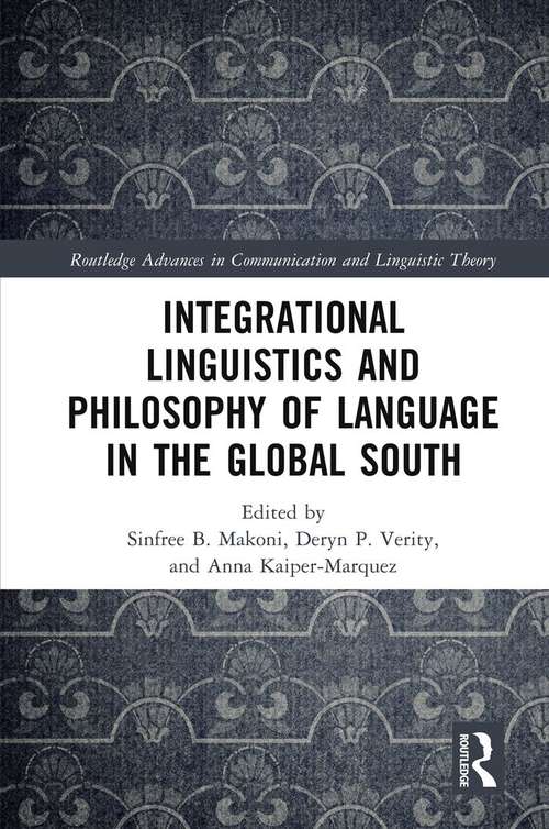 Book cover of Integrational Linguistics and Philosophy of Language in the Global South (Routledge Advances in Communication and Linguistic Theory)