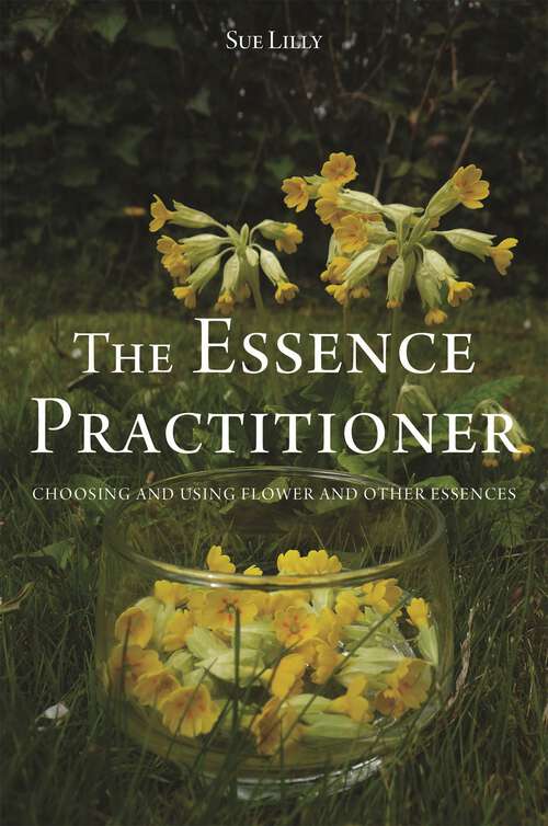 Book cover of The Essence Practitioner: Choosing and using flower and other essences (PDF)