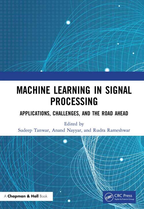 Book cover of Machine Learning in Signal Processing: Applications, Challenges, and the Road Ahead