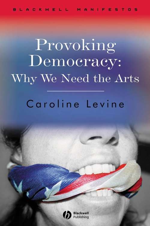 Book cover of Provoking Democracy: Why We Need the Arts (Wiley-Blackwell Manifestos)