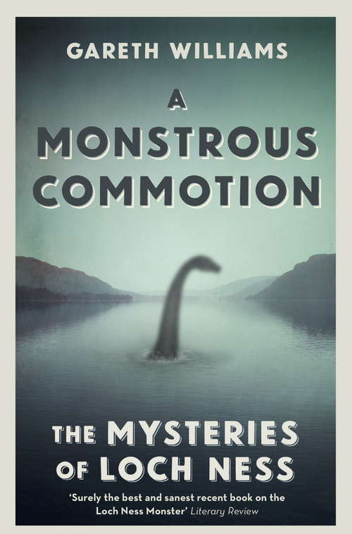 Book cover of A Monstrous Commotion: The Mysteries of Loch Ness