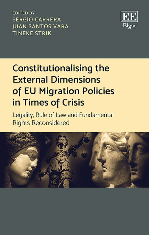 Book cover of Constitutionalising the External Dimensions of EU Migration Policies in Times of Crisis: Legality, Rule of Law and Fundamental Rights Reconsidered