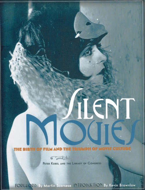 Book cover of Silent Movies: The Birth of Film and the Triumph of Movie Culture