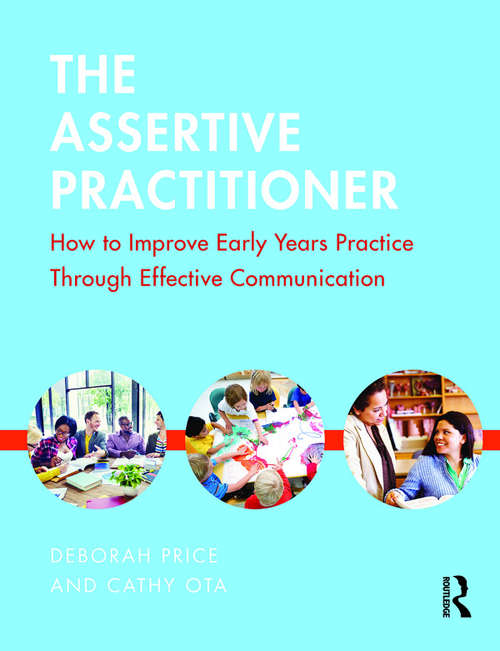 Book cover of The Assertive Practitioner: How to improve early years practice through effective communication