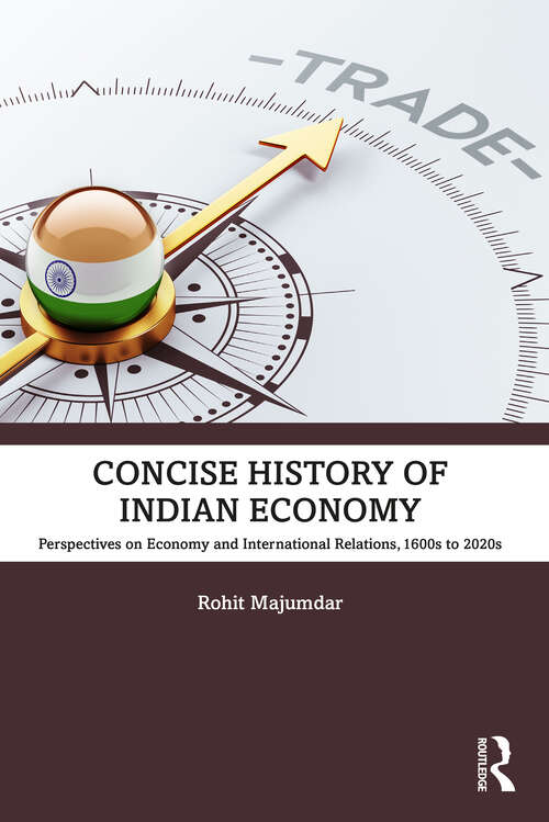 Book cover of Concise History of Indian Economy: Perspectives on Economy and International Relations,1600s to 2020s