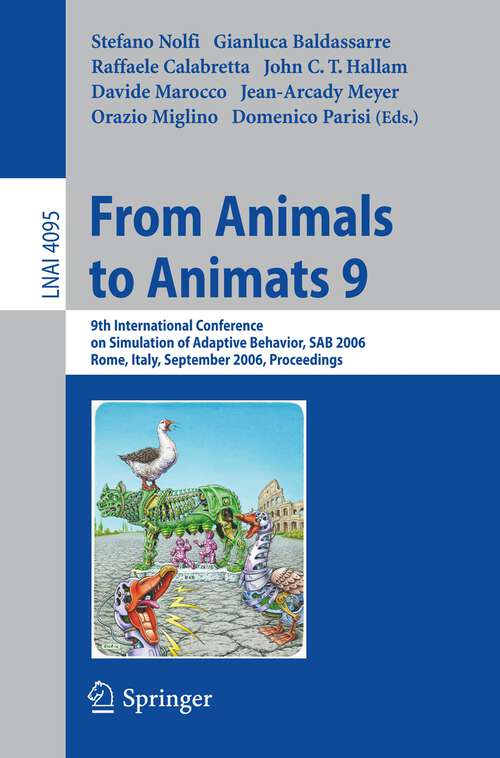 Book cover of From Animals to Animats 9: 9th International Conference on Simulation of Adaptive Behavior, SAB 2006, Rome, Italy, September 25-29, 2006, Proceedings (2006) (Lecture Notes in Computer Science #4095)