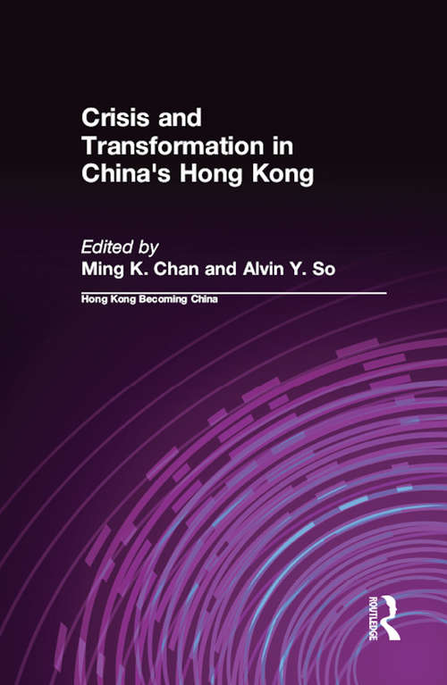 Book cover of Crisis and Transformation in China's Hong Kong (Hong Kong Becoming China: Beyond 1997 Ser.)