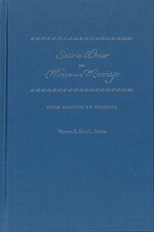 Book cover of Satiric Advice on Women and Marriage: From Plautus to Chaucer