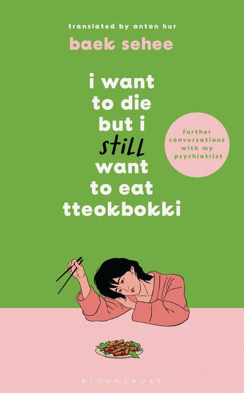Book cover of I Want to Die but I Still Want to Eat Tteokbokki: further conversations with my psychiatrist. Sequel to the Sunday Times and International bestselling Korean therapy memoir