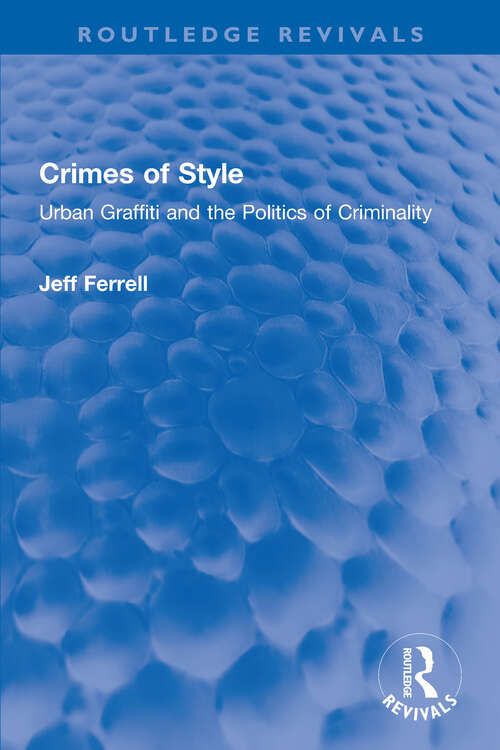 Book cover of Crimes of Style: Urban Graffiti and the Politics of Criminality (Routledge Revivals)