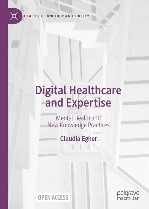Book cover of Digital Healthcare and Expertise: Mental Health and New Knowledge Practices (1st ed. 2023) (Health, Technology and Society)