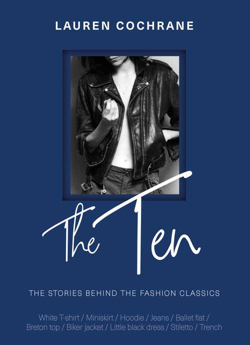 Book cover of The Ten: The stories behind the fashion classics