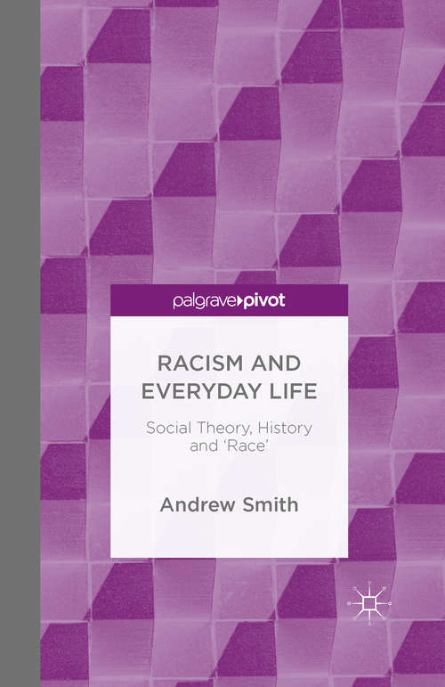 Book cover of Racism and Everyday Life: Social Theory, History and 'Race' (1st ed. 2015)