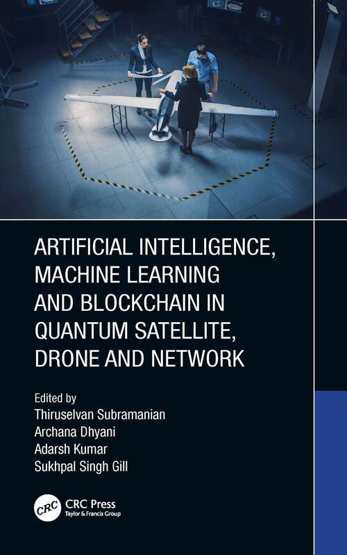 Book cover of Artificial Intelligence, Machine Learning and Blockchain in Quantum Satellite, Drone and Network