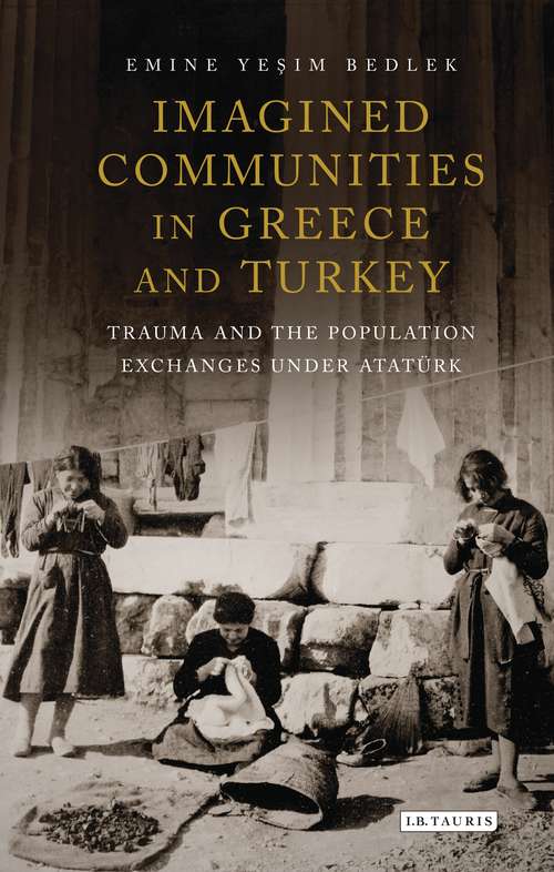 Book cover of Imagined Communities in Greece and Turkey: Trauma and the Population Exchanges under Atat?rk (International Library of Twentieth Century History)
