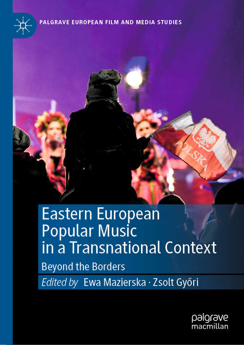 Book cover of Eastern European Popular Music in a Transnational Context: Beyond the Borders (1st ed. 2019) (Palgrave European Film and Media Studies)