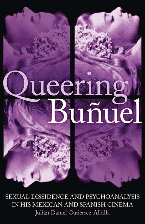 Book cover of Queering Buñuel: Sexual Dissidence and Psychoanalysis in His Mexican and Spanish Cinema (International Library of Cultural Studies)