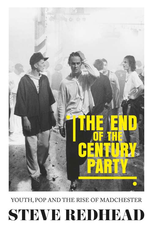 Book cover of The end-of-the-century party: Youth, pop and the rise of Madchester