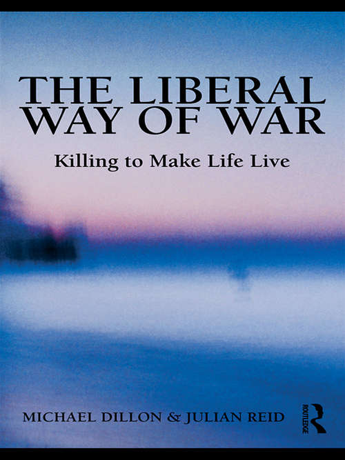 Book cover of The Liberal Way of War: Killing to Make Life Live