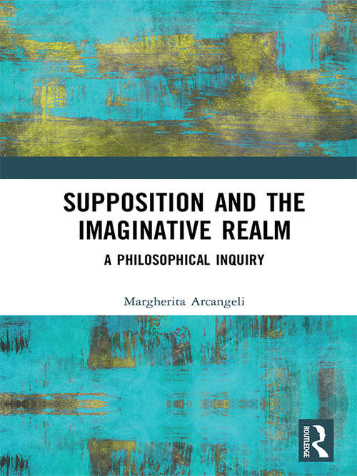 Book cover of Supposition and the Imaginative Realm: A Philosophical Inquiry (Routledge Focus on Philosophy)